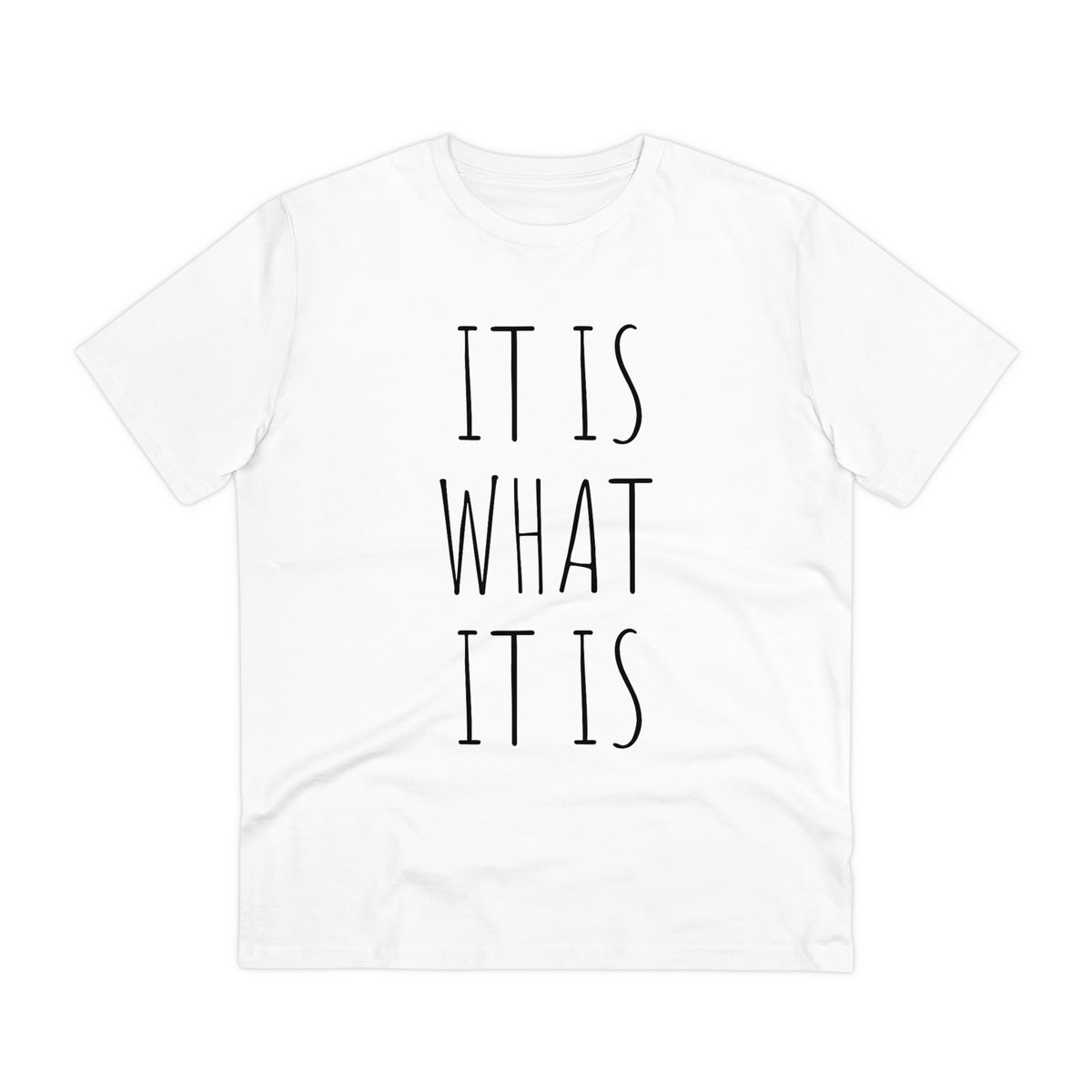 It is what it is Organic Creator T-shirt - Unisex