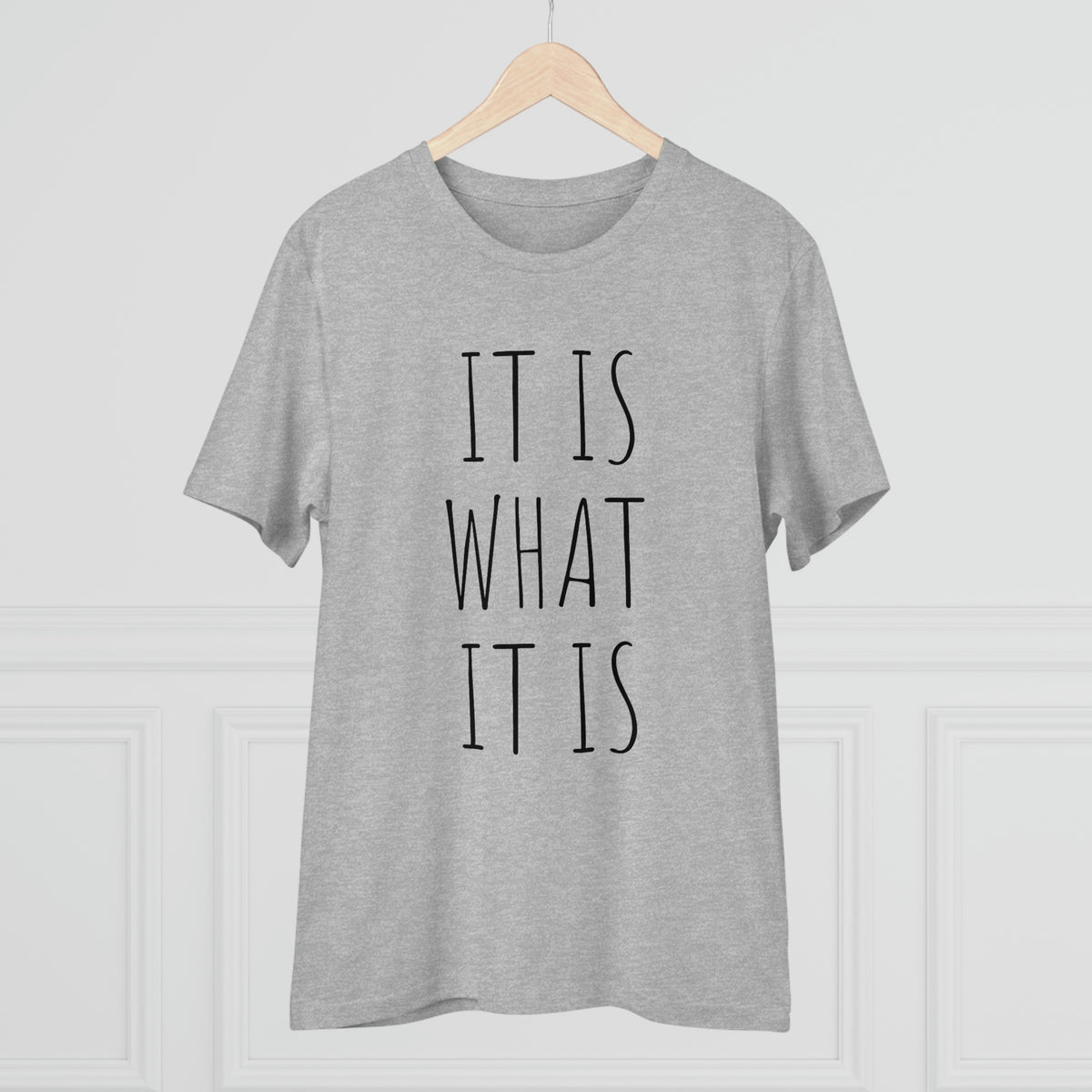 It is what it is Organic Creator T-shirt - Unisex